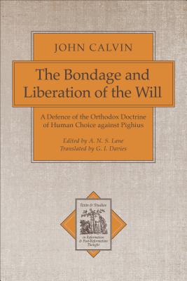 The Bondage and Liberation of the Will: A Defence of the Orthodox Doctrine of Human Choice Against Pighius - Calvin, John, and Lane, A N S (Editor), and Davies, G (Translated by)