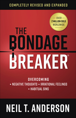 The Bondage Breaker: Overcoming *Negative Thoughts *Irrational Feelings *Habitual Sins - Anderson, Neil T
