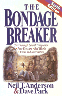 The Bondage Breaker: Overcoming Sexual Temptation Peer Pressure Bad Habits Fears And. - Anderson, Neil T, Mr., and Park, Dave, Dr.