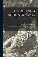 The Bonding Action of Clays; Report of Investigations No. 102