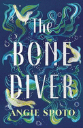 The Bone Diver: A gothic tale of legend, secrets and monsters in the deep...