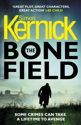 The Bone Field: (The Bone Field: Book 1): a heart-pounding, white-knuckle-action ride of a thriller from bestselling author Simon Kernick - Kernick, Simon