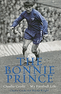 The Bonnie Prince: Charlie Cooke - My Football Life