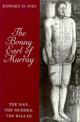 The Bonny Earl of Murray: The Intersections of Folklore and History - Ives, Edward D