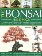 The Bonsai Handbook: A Complete Guide to the Selection, Cultivation and Presentation of Miniature Trees and Shrubs, with a Comprehensive Plant Directory - Norman, Ken, and Sutherland, Neil (Photographer)