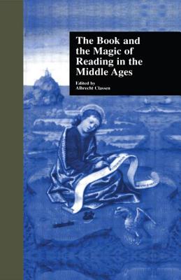 The Book and the Magic of Reading in the Middle Ages - Classen, Albrecht (Editor)
