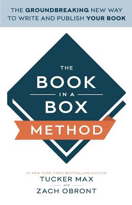 The Book In A Box Method: The Groundbreaking New Way to Write and Publish Your Book - Obront, Zach, and Max, Tucker