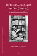 The Book in Mamluk Egypt and Syria (1250-1517): Scribes, Libraries and Market