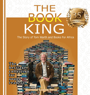 The Book King: The Story of Tom Warth and Books For Africa