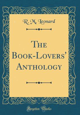 The Book-Lovers' Anthology (Classic Reprint) - Leonard, R M