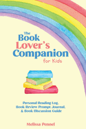 The Book Lover's Companion for Kids: Personal Reading Log, Review Prompt Journal, and Discussion Questions