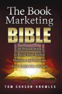 The Book Marketing Bible: 39 Proven Ways to Build Your Author Platform and Promote Your Books on a Budget