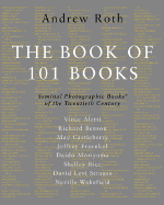 The Book of 101 Books: Seminal Photographic Books of the Twentieth Century, Limited Edition - Roth, Andrew (Editor), and Aletti, Vince, and Fraenkel, Jeffrey