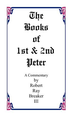 The Book of 1st and 2nd Peter - Breaker III, Robert R