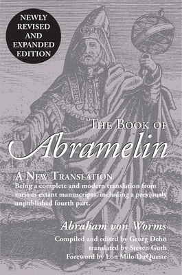 The Book of Abramelin: A New Translation - Revised and Expanded - Von Worms, Abraham, and Dehn, Georg (Editor), and Guth, Steven (Translated by)
