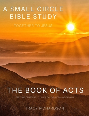 The Book Of Acts: Part One: Chapters 1-13:3 Jerusalem, Judea, and Samaria - Richardson, Tracy