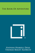 The Book of Adventure - Dole, Nathan Haskell (Editor), and Aldrich, Thomas Bailey (Editor)