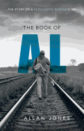 The Book of Al: The Story of a Psychiatric Survivor, Me - Jones, Allan