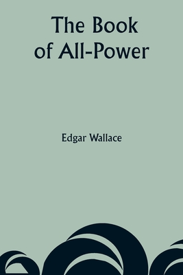 The Book of All-Power - Wallace, Edgar