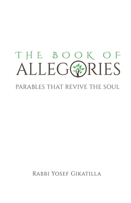 The Book of Allegories: Parables That Revive The Soul - Markel, Rabbi Amiram (Translated by), and Markel, Rabbi Yehuda S (Translated by), and Gikatilla, Rabbi Yosef