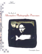 The Book of Alternative Photographic Processes - James, Christopher
