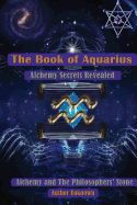 The Book of Aquarius: Alchemy and the Philosophers' Stone: Alchemy Secrets Revealed
