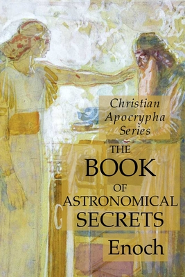 The Book of Astronomical Secrets: Christian Apocrypha Series - Enoch