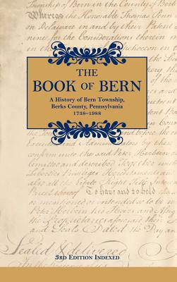 The Book of Bern, A History of Bern Township, Berks County, Pennsylvania 1738-1988 - Historical (Compiled by)