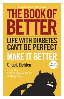 The Book of Better: Life with Diabetes Can't Be Perfect. Make It Better. - Eichten, Chuck, and Montori, Victor M (Foreword by)