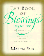 The Book of Blessings: New Jewish Prayers for Daily Life, the Sabbath, and the New Moon Festival - Falk, Marcia