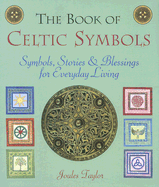 The Book of Celtic Symbols: Symbols, Stories & Blessings for Everyday Living - Taylor, Joules