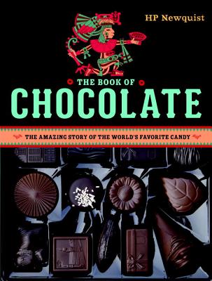 The Book of Chocolate: The Amazing Story of the World's Favorite Candy - Newquist, Hp