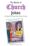 The Book of Church Jokes: A Collection of (Mostly) Clean Christian Chuckles