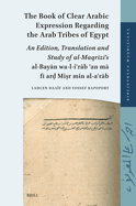 The Book of Clear Arabic Expression Regarding the Arab Tribes of Egypt: An Edition, Translation and Study of Al-Maqr z 's Al-Bay n Wa'l-I r b  amm  Bi-Ar  Mi r Min Al-A r b