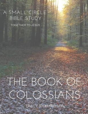 The Book of Colossians: A Small Circle Bible Study - Richardson, Tracy