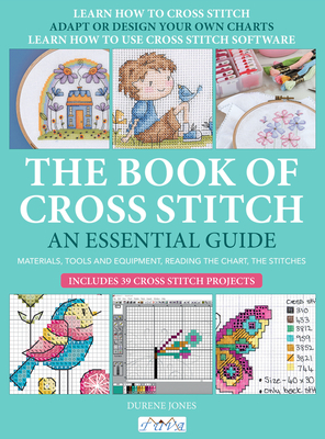 The Book of Cross Stitch: An Essential Guide - Jones, Durene