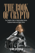 The Book of Crypto: The Complete Guide to Understanding Bitcoin, Cryptocurrencies and Digital Assets