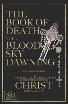 The Book of Death Vol. 1: Blood Sky Dawning - The Second Coming of Jesus Christ and Ma, and Cain, Melissa Anne, and Cain, Christopher Lee