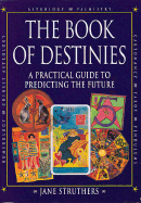 The Book of Destinies: A Practical Guide to Predicting the Future