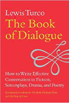 The Book of Dialogue: How to Write Effective Conversation in Fiction, Screenplays, Drama, and Poetry - Turco, Lewis