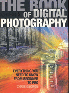 The Book of Digital Photography: Everything You Need to Know from Beginner to Pro - George, Chris