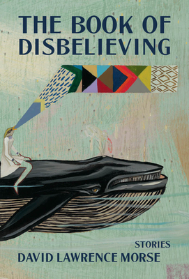 The Book of Disbelieving - Morse, David Lawrence