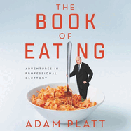 The Book of Eating Lib/E: Adventures in Professional Gluttony