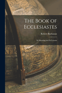 The Book of Ecclesiastes: Its Meaning and Its Lessons