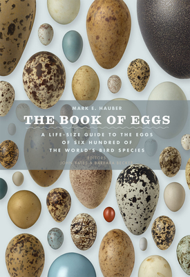 The Book of Eggs: A Lifesize Guide to the Eggs of Six Hundred of the World's Bird Species - Hauber, Mark E, and Bates, John (Editor), and Becker, Barbara (Editor)