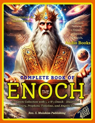 The Book of Enoch: Complete Collection with 1, 2 & 3 Enoch-Illustrated Commentary, Prophetic Timeline, and Angelic Glossary: The Watchers, Fallen Angels, Lost Prophecies-Restored for Today's Reader - Malakim, S, Rev.