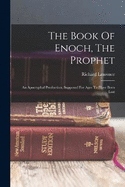 The Book Of Enoch, The Prophet: An Apocryphal Production, Supposed For Ages To Have Been Lost