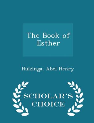 The Book of Esther - Scholar's Choice Edition - Henry, Huizinga Abel