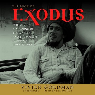 The Book of Exodus: The Making and Meaning of Bob Marley and the Wailers' Album of the Century - Goldman, Vivien (Read by)