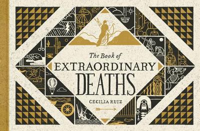 The Book of Extraordinary Deaths: True Accounts of Ill-Fated Lives - Ruiz, Cecilia